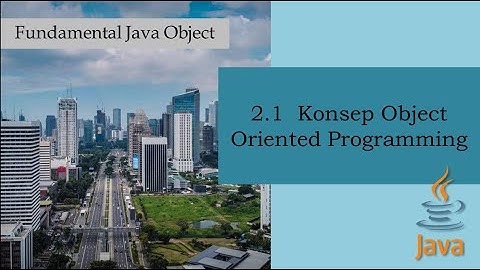 2.1 Konsep Dasar Object Oriented Programming (OOP) || Java Programming