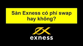 Forex | Sàn Exness có phí swap hay không