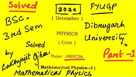 BSc 3rd SEM solved paper PHYC3A Mathematical Physics Dibrugarh University FYUGP