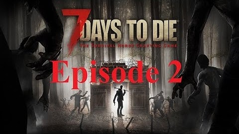 7 Days to Die Survival Tutorial: Episode 2 - Beginners Guide - Alpha 14.7