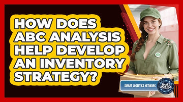 How Does ABC Analysis Help Develop An Inventory Strategy? - Smart Logistics Network