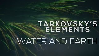 Tarkovsky's Elements: Water and Earth