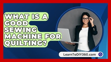 What Is A Good Sewing Machine For Quilting? - LearnToDIY360.com