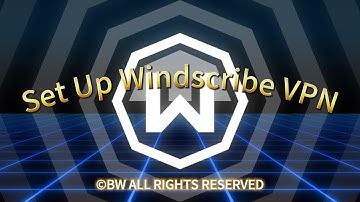 Set Up Windscribe VPN