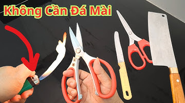 Muốn Dao Kéo Nhà Bếp Luôn Sắc Bén Như Lưỡi Lam Cả Năm Chỉ Cần 1 Cái Bật Lửa