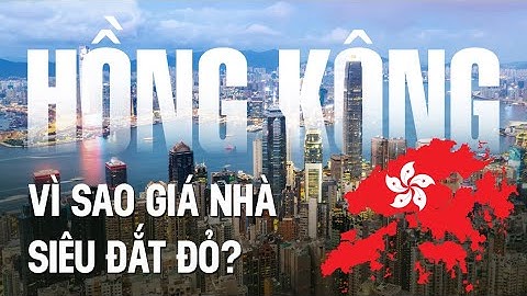 HỒNG KÔNG - NƠI BẤT ĐỘNG SẢN THỰC SỰ LÀ VÀNG
