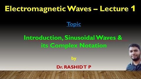 Introduction, Sinusoidal Waves and its Complex Notation | Electromagnetic Waves | Lecture 1