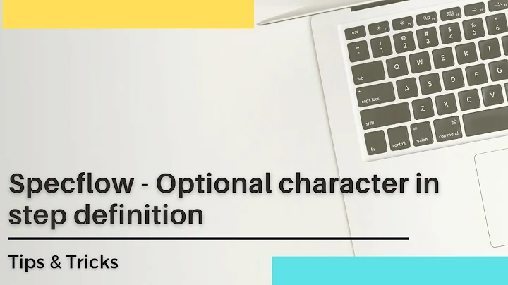 SpecFlow - Optional character in step definition | Regular Expressions | Tips & Tricks