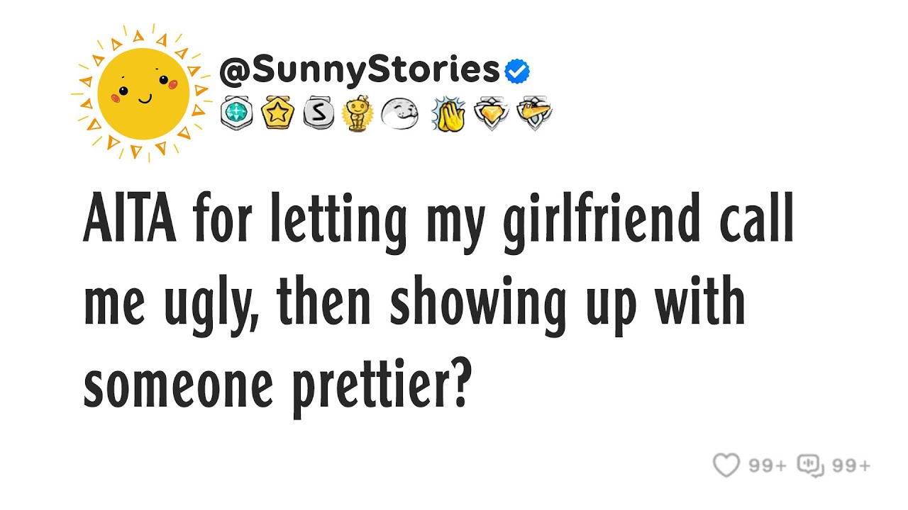 AITA за то, что позволил своей девушке назвать меня уродом, а потом появился с кем-то более симпа...