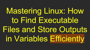 Mastering Linux: How to Find Executable Files and Store Outputs in Variables Efficiently