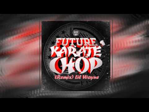 Future ft. Lil Wayne - Karate Chop (Remix)