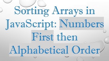 Sorting Arrays in JavaScript: Numbers First then Alphabetical Order