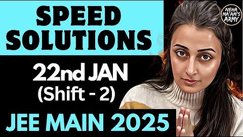 JEE JAN 2025: 22nd JAN SHIFT 2 SPEED SOLUTIONS | JEE MAINS PAPER SOLUTIONS | NEHA MAM #jee2025
