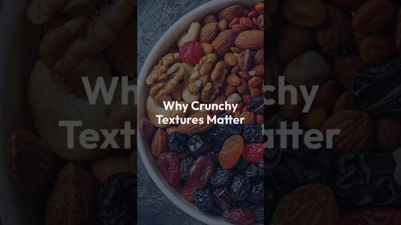 why crunchy textures matters