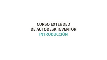 Introducción al curso de Autodesk Inventor Extended