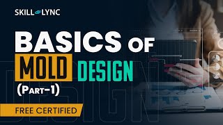 Basics of Mold Design (Part - 1) | Skill-Lync
