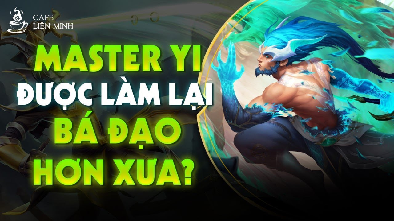 REWORK MASTER YI, MẠNH HƠN HAY YẾU ĐI? | CAFE LIÊN MINH