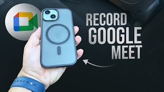 How to Record a Google Meet on iPhone (tutorial)