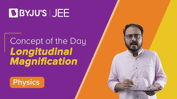 Longitudinal Magnification | Physics | JEE | Concept of the day | Apurva Sir