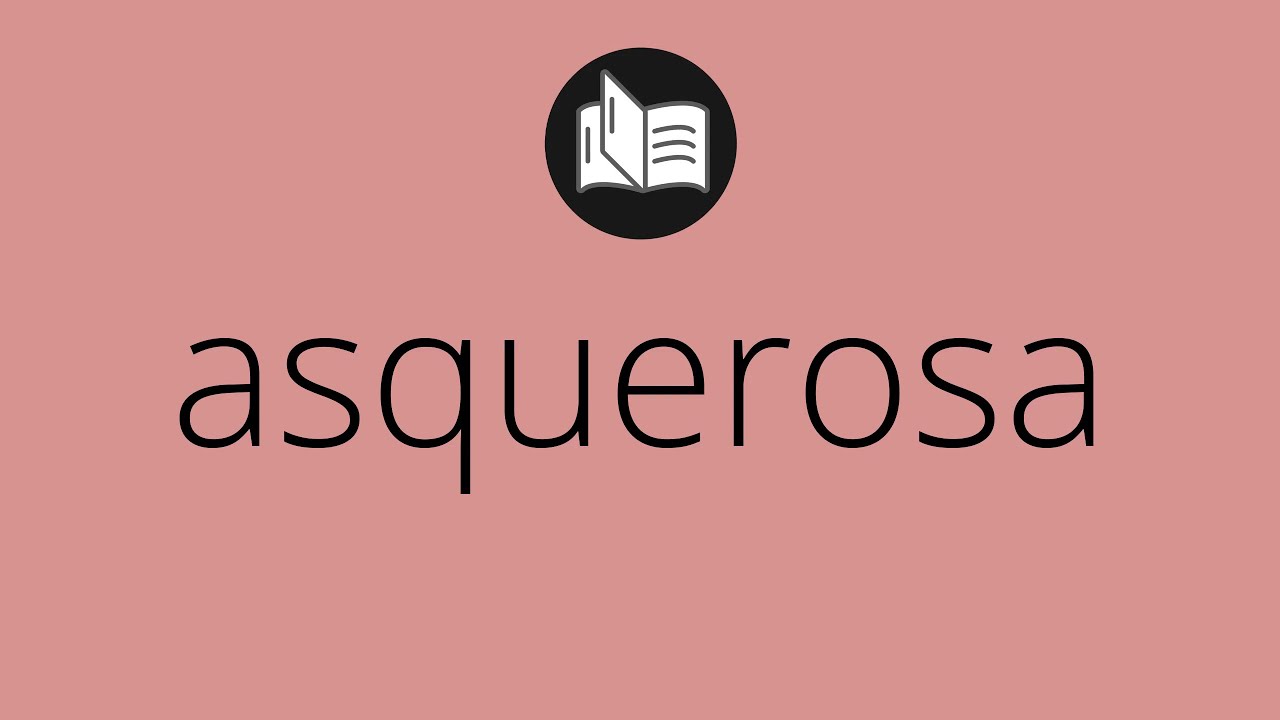Que significa ASQUEROSA • asquerosa SIGNIFICADO • asquerosa DEFINICIÓN ...