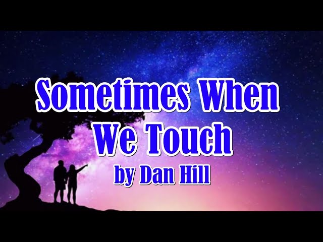 Sometimes When We Touch by Dan Hill (LYRICS)