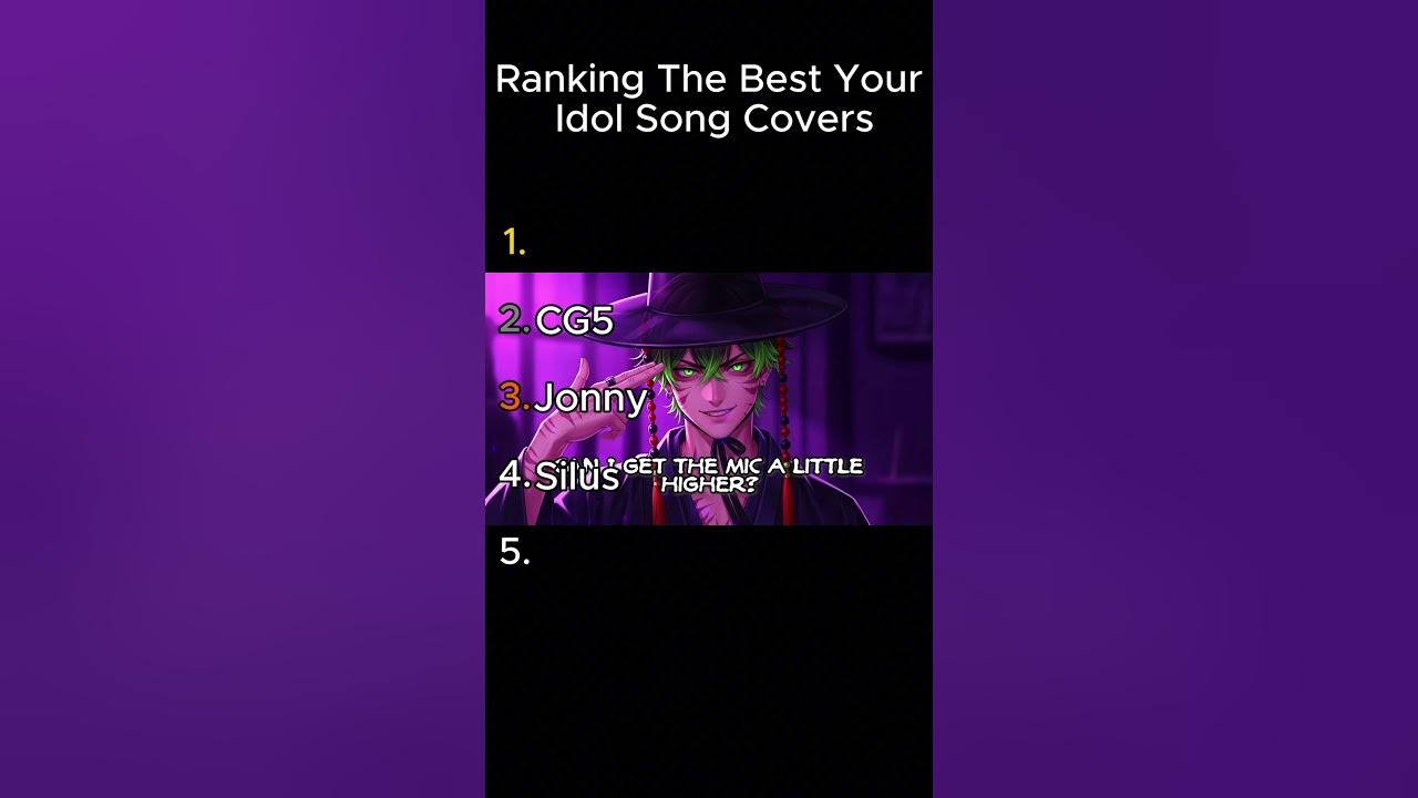 Ranking the Best Your Idol Song Covers Ranking the Best Your Idol Song Covers