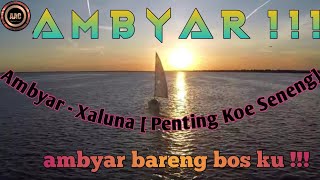 Ambyar - Xaluna [ Penting Koe Seneng ] || official Video Lirik || abal-abal channel