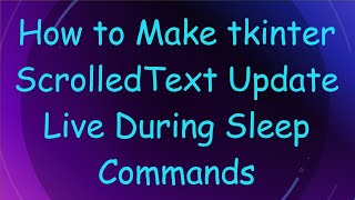 How to Make tkinter ScrolledText Update Live During Sleep Commands