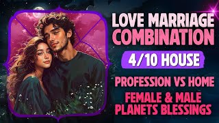 Love marriage combination 4/10 House ! Proffession Vs Home ! Female and male Planets blessings !