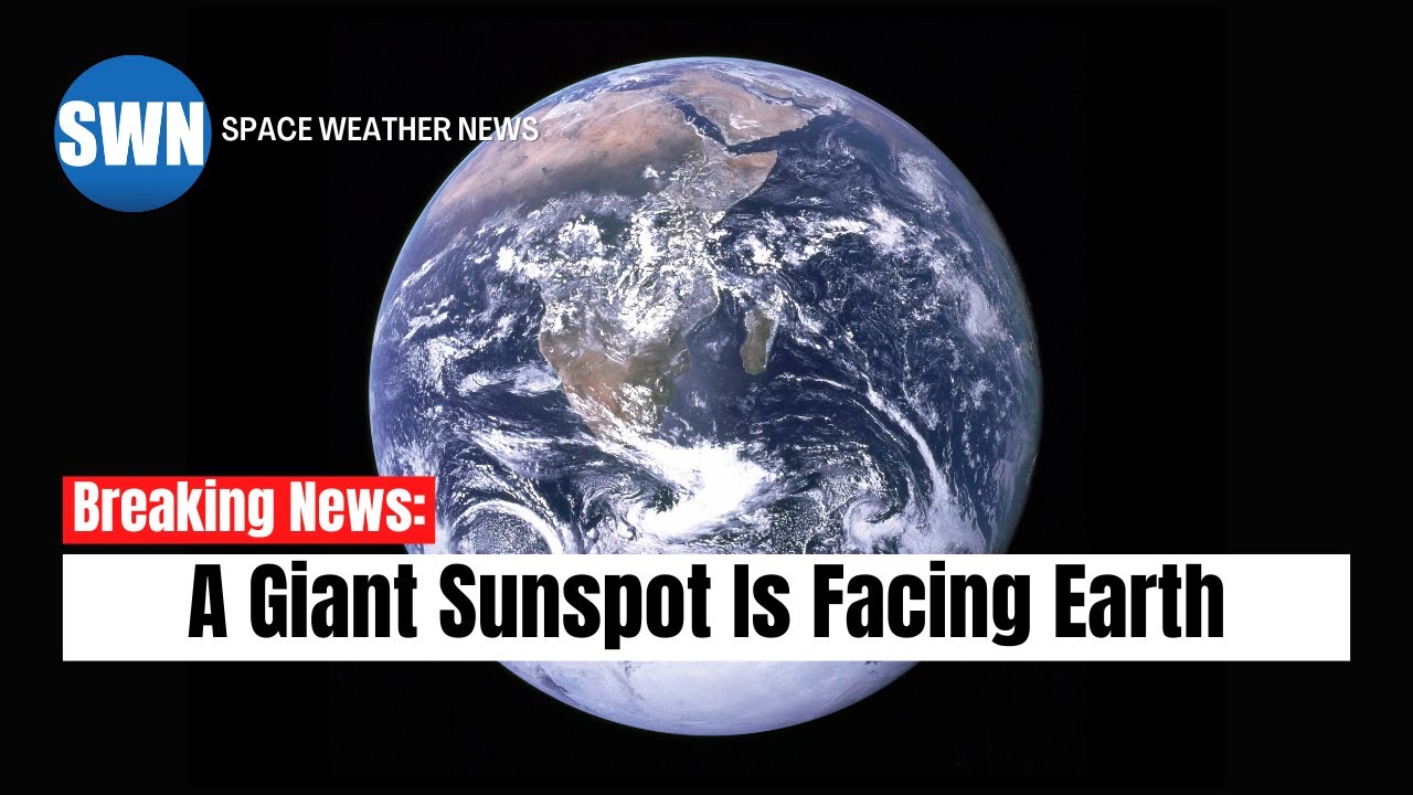 Breaking News: A Giant Sunspot Is Facing Earth