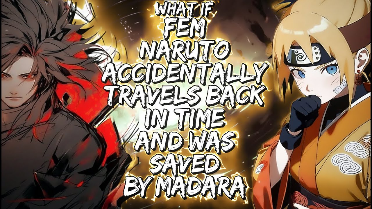 What If Fem-Naruto Accidentally Travels Back In Time And Was Saved By Madara