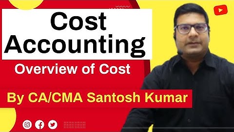 Cost Accounting | Overview of Cost | Lecture 1 | by CA/CMA  Santosh Kumar