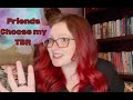 Friends Choose My TBR 