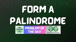 #314 GFG POTD | Form a palindrome | GFG Solutions | 27-07-2024
