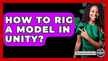 How To Rig A Model In Unity? - The Animation Reel