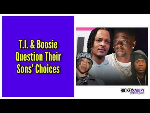 T.I. & Boosie Question Their Sons’ Choices