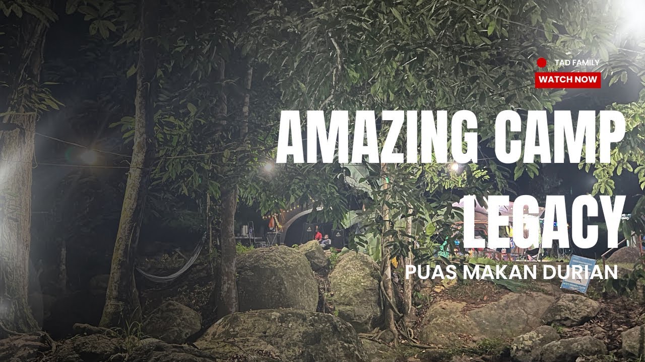 Makan durian & camping di Amazing Camp Legacy Lenggong Perak