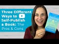 Three Different Ways to Self-Publish a Book - The Pros and Cons