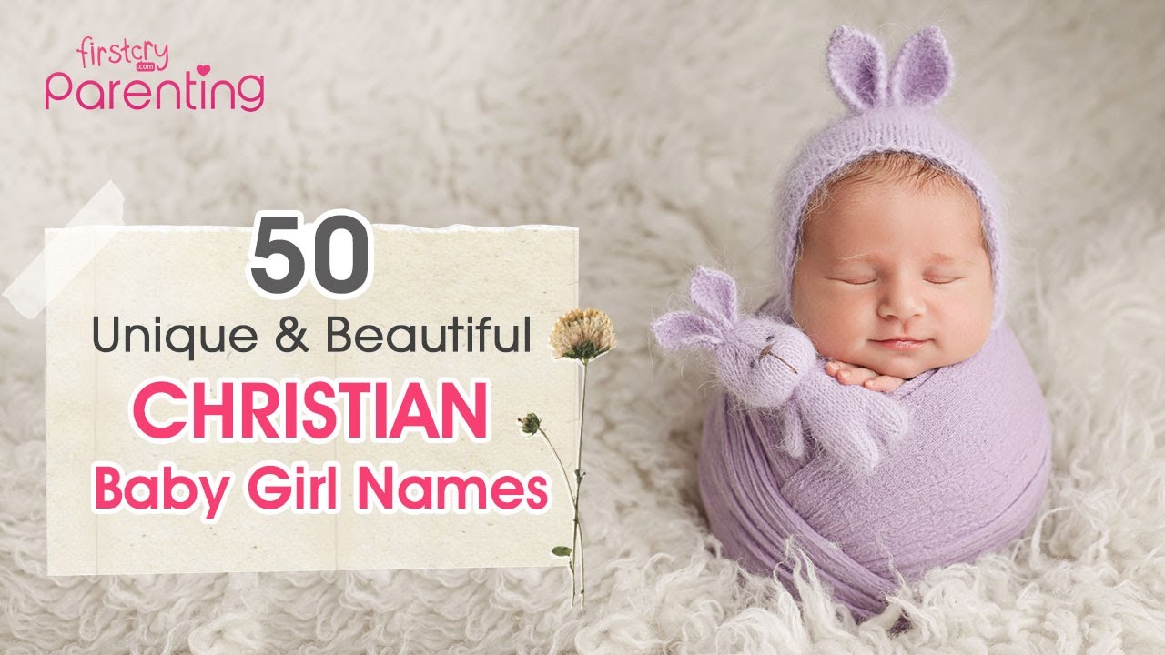 50 Beautiful Christian Baby Girl Names With Meanings (From A to Z ...