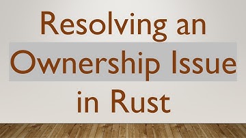 Resolving an Ownership Issue in Rust