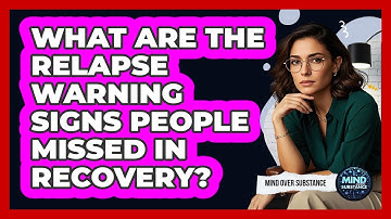 What Are The Relapse Warning Signs People Missed In Recovery? - Mind Over Substance