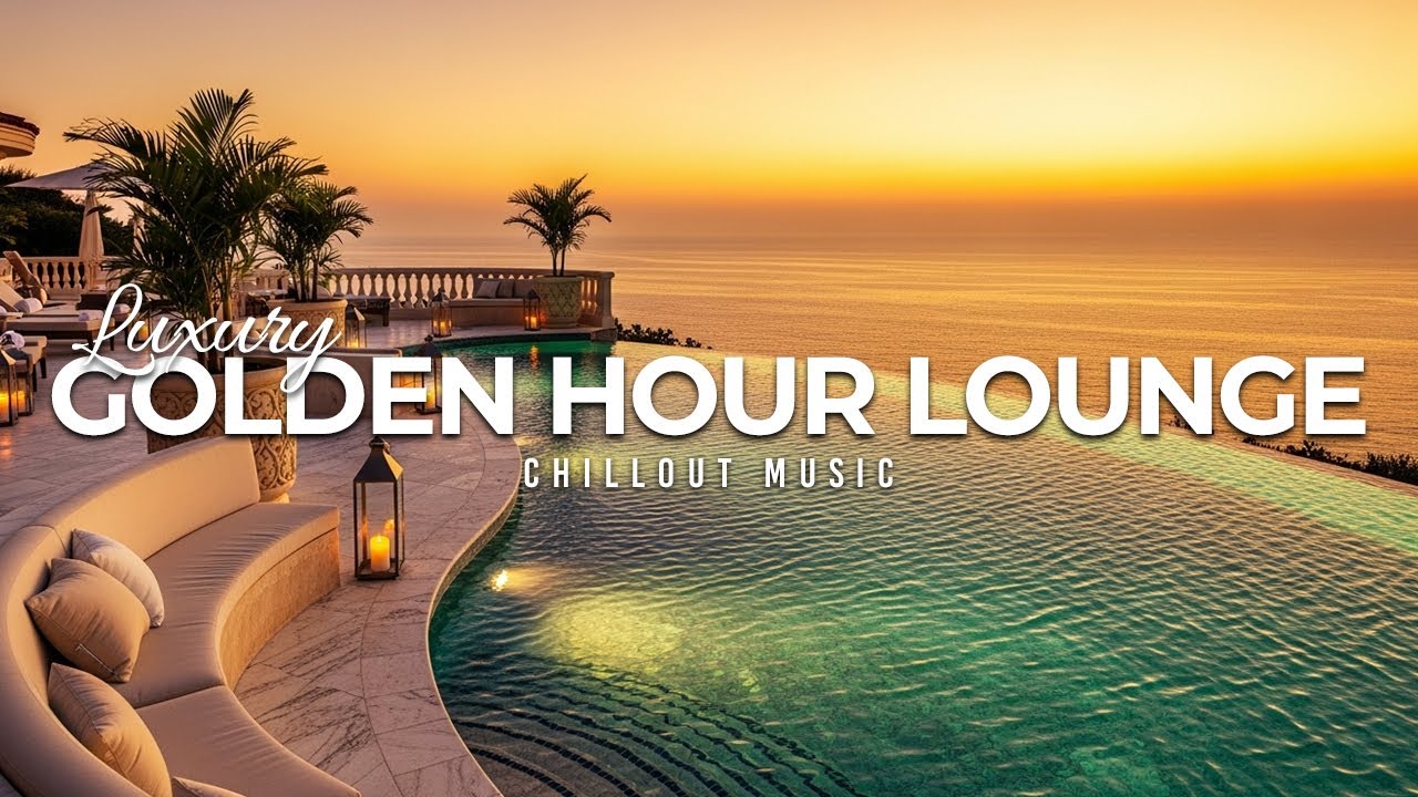 Luxury Golden Hour Lounge 2025 🌅 Sunset Chillout Music to Relax