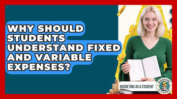 Why Should Students Understand Fixed And Variable Expenses? - Budgeting as a Student