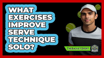 What Exercises Improve Serve Technique Solo?