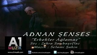 Adnan Şenses - Erkekler Ağlamaz Resimi