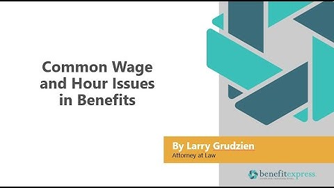 FLSA + Common Wage and Hour Issues in Benefits