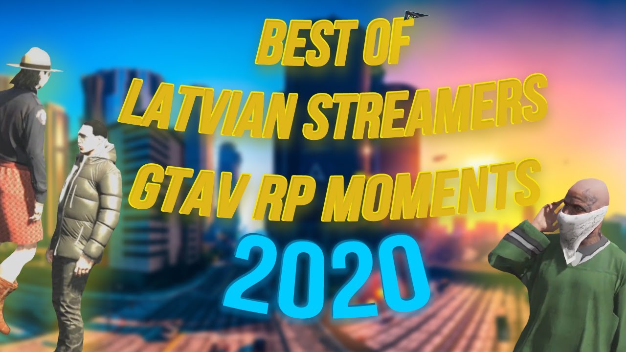 BEST OF LATVIAN STREAMERS GTAV RP MOMENTS 2020
