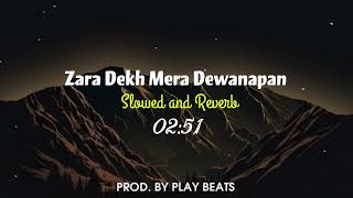 Zara Dekh Mera Dewanapan |  SLOWED AND REVERB 🎧