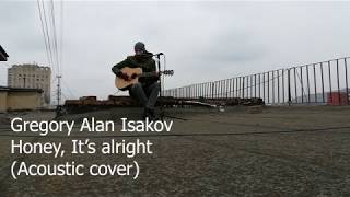 Gregory Alan Isakov - Honey, It's alright (Acoustic cover)