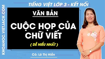 Cuộc họp của chữ viết | Tiếng Việt lớp 3 - Kết nối tri thức (DỄ HIỂU NHẤT)